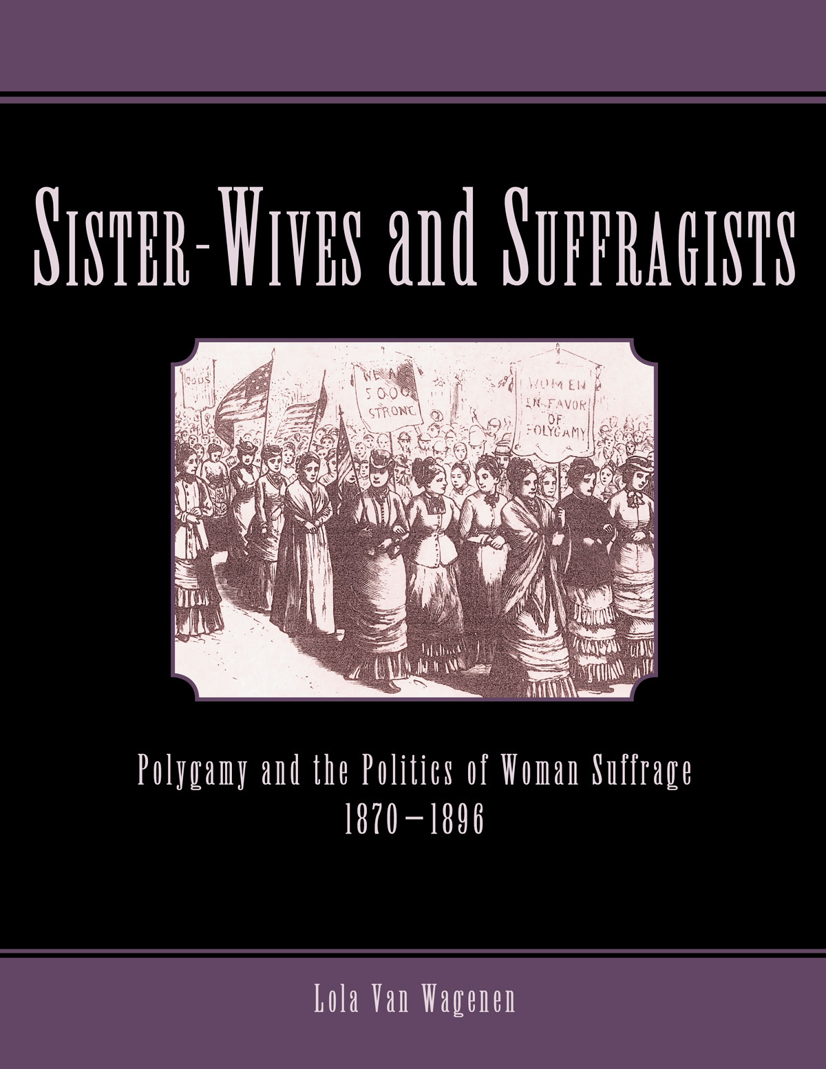 Sister-Wives and Suffragists: Polygamy and the Politics of Woman Suffrage, 1870–1896 book cover