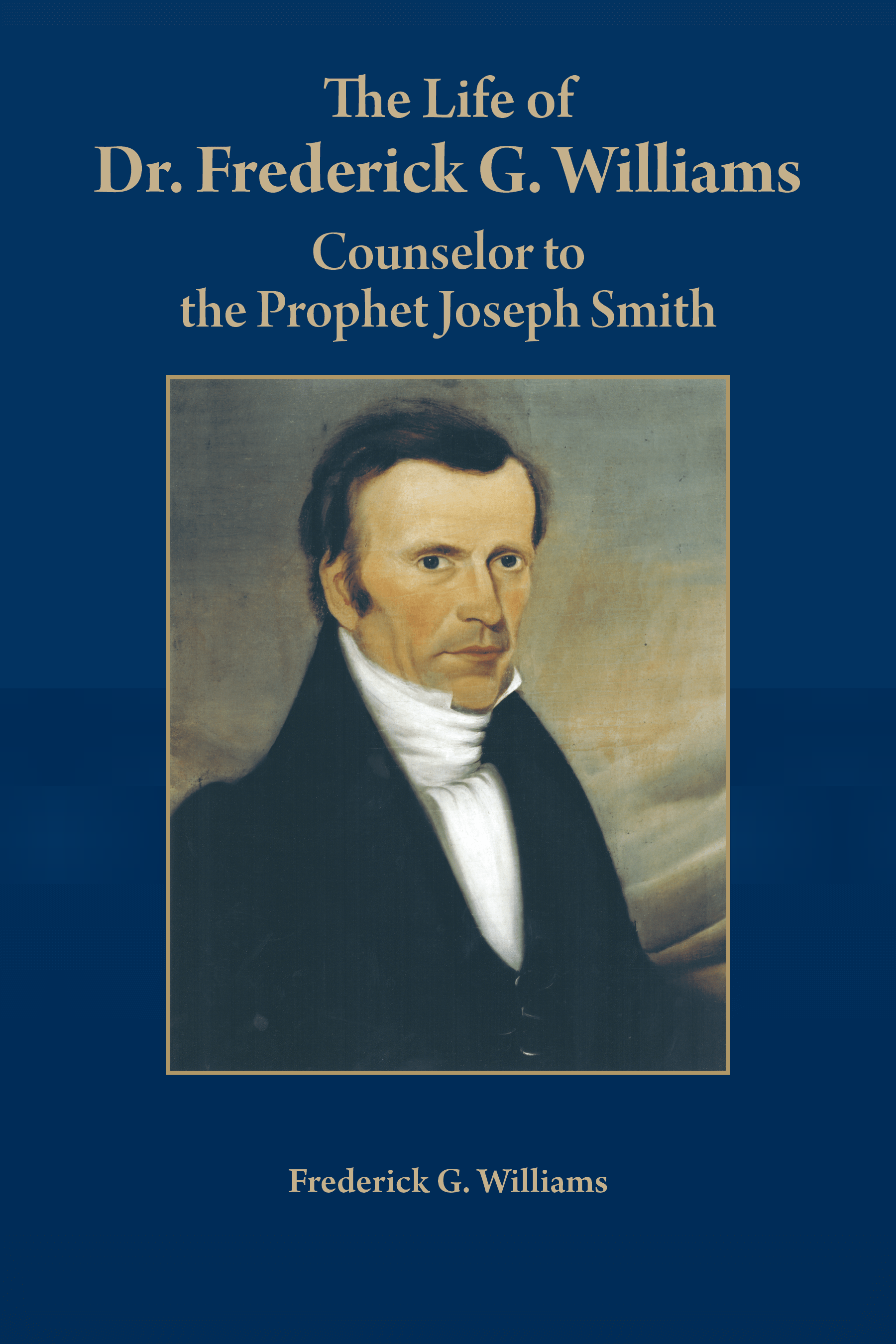 The Life of Dr. Frederick G. Williams: Counselor to the Prophet Joseph Smith book cover